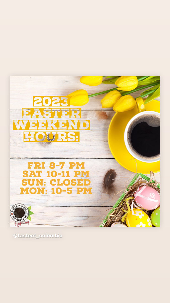 Easter Weekend Hours 2023 TasteofColombia